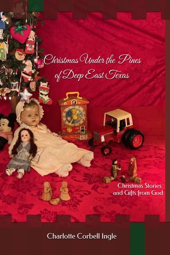 Christmas Under the Pines of Deep East Texas Christmas Stories and Gifts from God