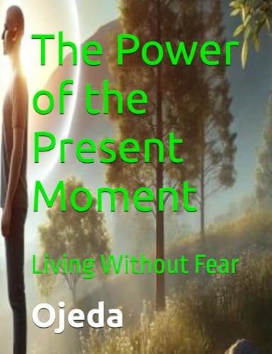 POWER OF THE PRESENT MOMENT Living Without Fear