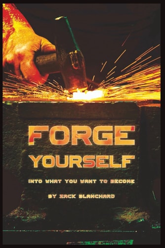Forge Yourself Into what You Want to Become Build Yourself Into the Person You Want to Become