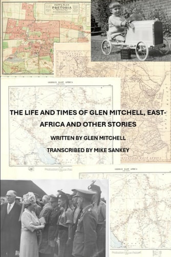 The Life and Times of Glen Mitchell, East-Africa and Other Stories