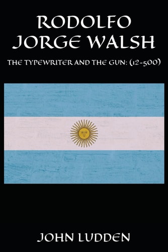 Rodolfo Jorge Walsh The Typewriter and the Gun: (12-500)