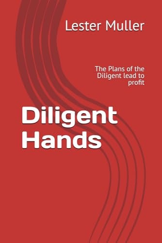Diligent Hands The Plans of the Diligent Lead to Profit