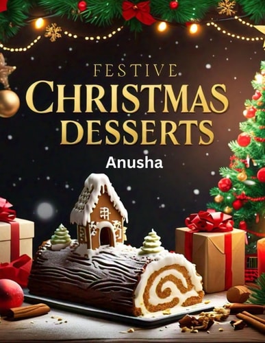 Festive Christmas Desserts Holiday Cakes and Cookies, Sweets, 30 Special Treat For People