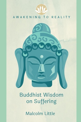 Awakening to Reality Buddhist Wisdom on Suffering