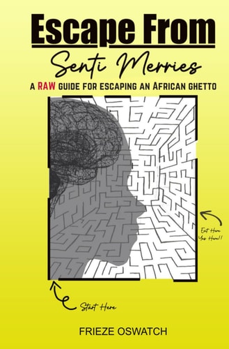 Escape From Senti Merries A RAW Guide for Escaping an African Ghetto