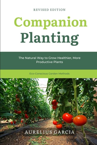 Companion Planting The Natural Way to Grow Healthier, More Productive Plants