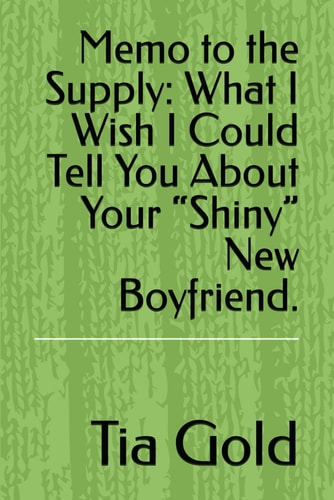 Memo to the Supply What I Wish I Could Tell You About Your "Shiny" New Boyfriend.