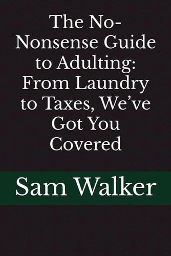 The No-Nonsense Guide to Adulting From Laundry to Taxes, We've Got You Covered