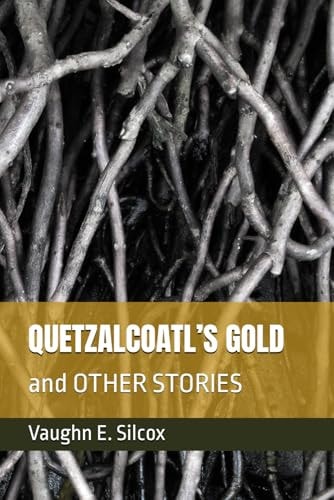Quetzalcoatl's Gold And OTHER STORIES