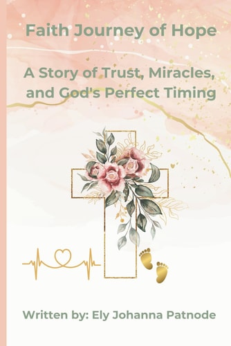 Faith Journey of Hope Trusting God Through Infertility, Heartache, and Miracles