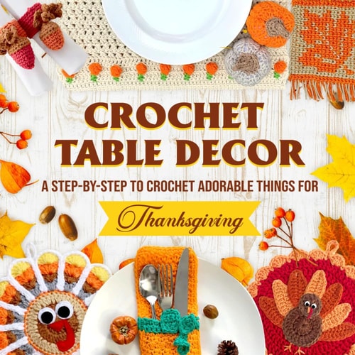 Crochet Table Decor A Step-by-Step to Crochet Adorable Things for Thanksgiving