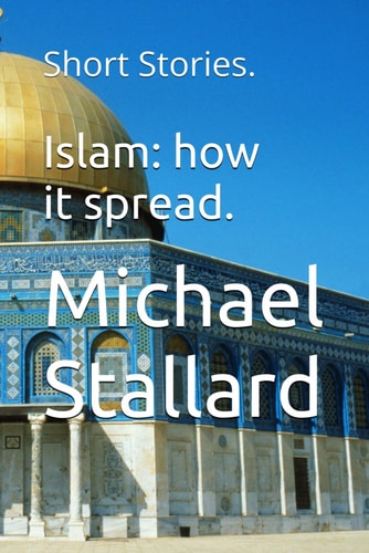 Islam How it Spread.: Short Stories.