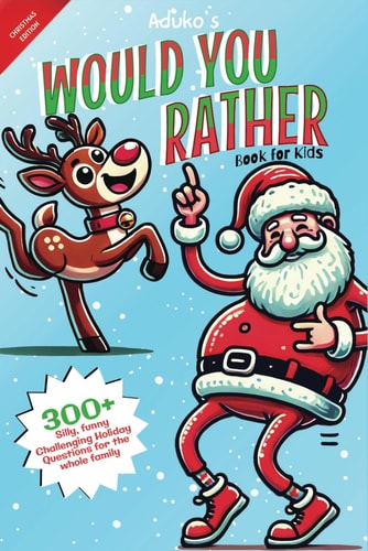 Would You Rather Book for Kids Christmas Edition: 300+ Hilarious Challenging Holiday Questions with Illustrations, Try Not to Laugh Challenge Ultimate Gift for Kids 8-12