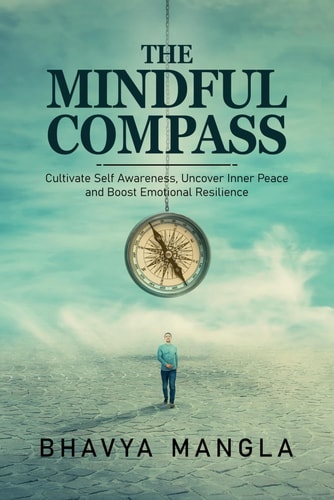 The Mindful Compass Cultivate Self Awareness, Uncover Inner Peace and Boost Emotional Resilience