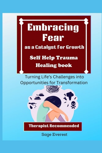 Embracing Fear as a Catalyst for Growth Turning Life's Challenges Into Opportunities for Transformation