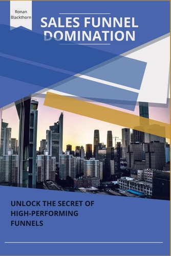 Sales Funnel Domination Unlock the Secrets of High-Performing Funnels