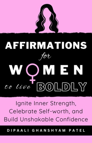 Affirmations For WOMEN To Live Boldly Ignite Inner Strength, Celebrate Self-worth, and Build Unshakable Confidence