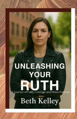 Unleashing Your Ruth A Journey of Faith, Courage and Divine Purpose