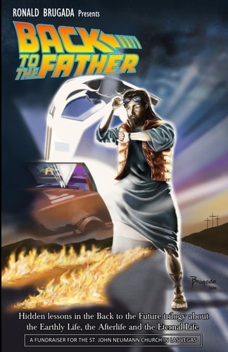 Back to the Father Hidden Lessons in the Back to the Future Trilogy about the Earthly Life, the Afterlife and the Eternal Life