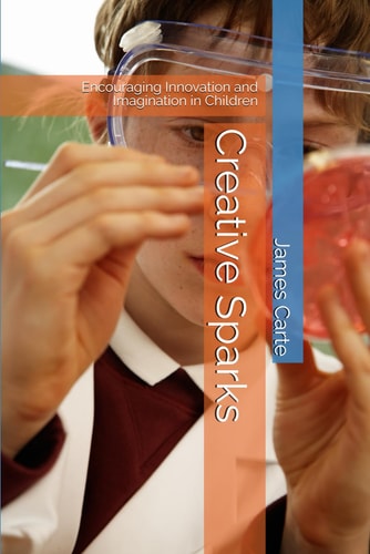 Creative Sparks Encouraging Innovation and Imagination in Children