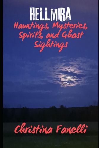 HELLmira Hauntings, Mysteries, Spirits, and Ghost Sightings