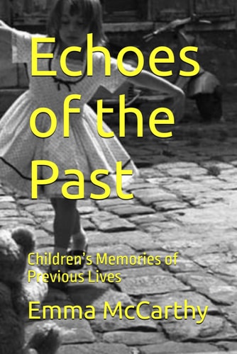 Echoes of the Past Children's Memories of Previous Lives
