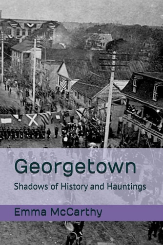Georgetown Shadows of History and Hauntings