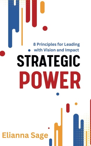 Strategic Power 8 Principles for Leading with Vision and Impact