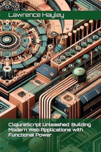 ClojureScript Unleashed Building Modern Web Applications with Functional Power