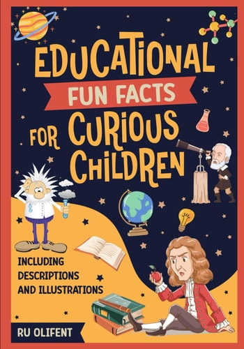 Educational Fun Facts for Curious Children With Illustrations & Explanations Making Complex Ideas Easy to Understand