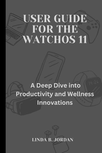 User Guide For The WatchOS 11 A Deep Dive Into Productivity and Wellness Innovations