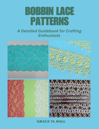 Bobbin Lace Patterns A Detailed Guidebook for Crafting Enthusiasts