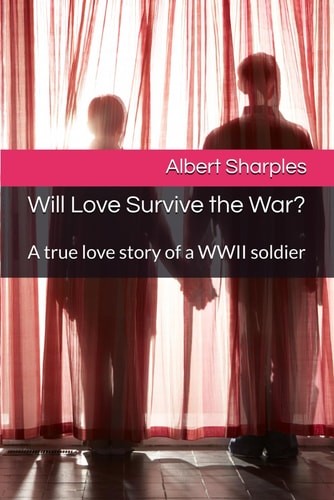 Will Love Survive the War? A True Love Story of a WWII Soldier