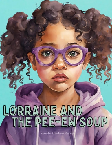Lorraine & The Pee-Ew Soup! A Book about Picky Eating
