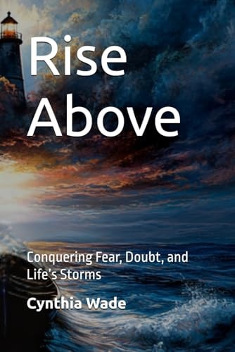 Rise Above Conquering Fear, Doubt, and Life's Storms