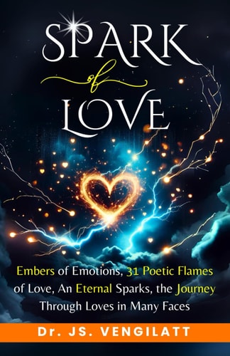 Spark of Love Embers of Emotions, 31 Poetic Flames of Love, An Eternal Sparks, the Journey Through Loves in Many Faces