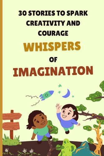 Whispers of Imagination 30 Stories to Spark Creativity and Imagination