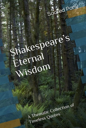 Shakespeare's Eternal Wisdom A Thematic Collection of Timeless Quotes