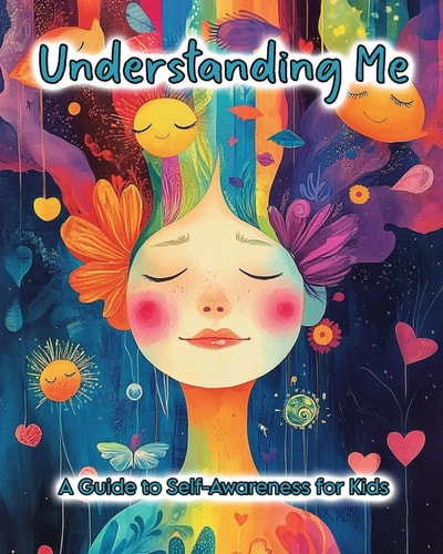 Understanding Me A Guide to Self-Awareness for Kids