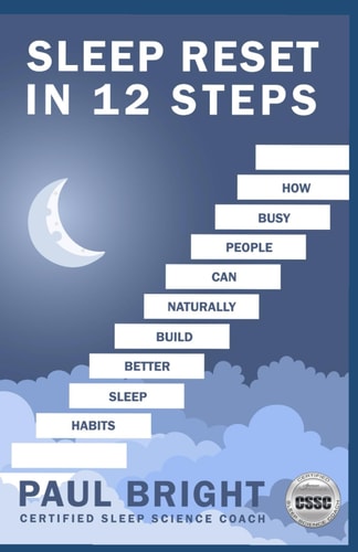 Sleep Reset In 12 Steps How Busy People Can Naturally Build Better Sleep Habits