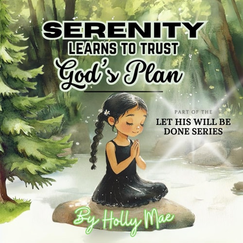 Serenity Learns to Trust God's Plan Building Christian Values Through Trust and Faith: A Sight Word and Vocabulary Enhancing Picture Book for Kids