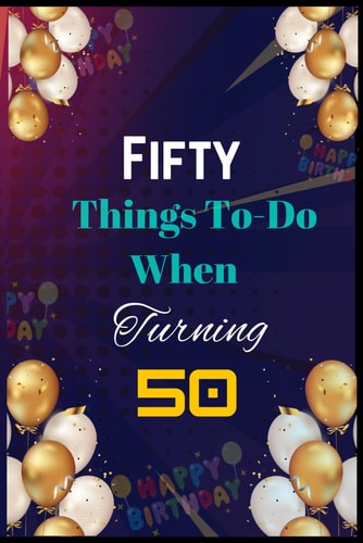 Fifty Things To-Do When Turning 50