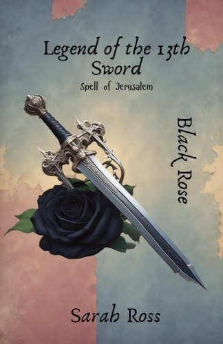 LEGEND OF THE 13th SWORD Black Rose - Spell of Jerusalem