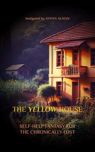 The Yellow House Self-Help Fantasy For The Chronically Lost