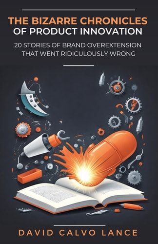 The Bizarre Chronicles of Product Innovation 20 Stories of Brand Overextension that Went Ridiculously Wrong