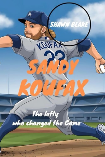 Sandy Koufax The Lefty Who Changed The Game