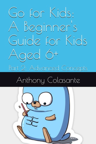 Go for Kids A Beginner's Guide for Kids Aged 6+: Part 2: Advanced Concepts