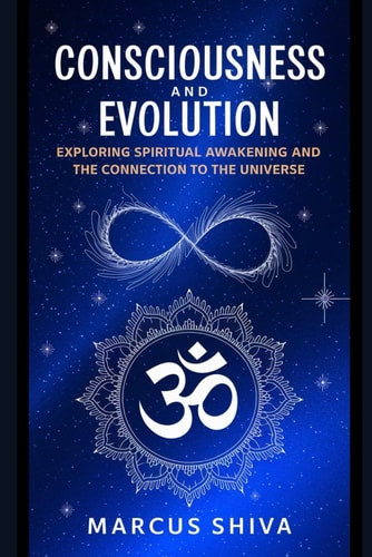 Consciousness and Evolution Exploring Spiritual Awakening and the Connection to the Universe