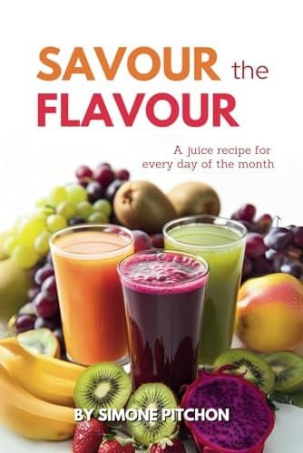 Savour the Flavour A Juice Recipe for Every Day of the Month