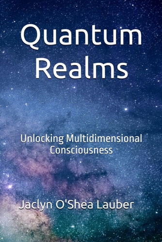 Quantum Realms Unlocking Multidimensional Consciousness